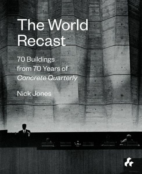 Cover for Nick Jones · The World Recast: 70 Buildings from 70 Years of Concrete Quarterly (Taschenbuch) (2017)