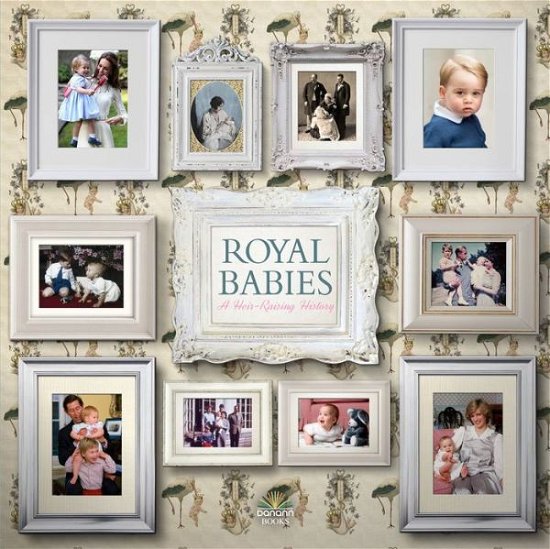 Cover for Alison James · Royal Babies: A Heir Raising History (Hardcover bog) (2018)