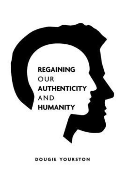 Cover for Dougie Yourston · Regaining our authenticity and humanity (Paperback Book) (2019)