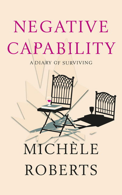 Cover for Michele Roberts · Negative Capability: A Diary of Surviving (Hardcover Book) (2020)