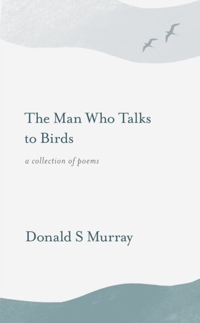 Cover for Donald S Murray · The Man Who Talks to Birds (Paperback Book) (2020)