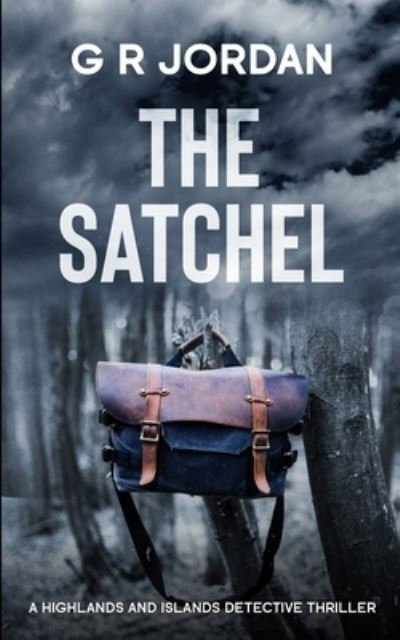 Cover for G R Jordan · The Satchel A Highlands and Islands Detective Thriller (Paperback Bog) (2021)