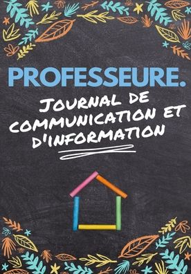 Cover for The Life Graduate Publishing Group · Professeure Journal De Communication: Enregistrez tous les details de l'eleve, du parent, du contact d'urgence et de la sante - 7 x 10 pouces - 80 pages (Paperback Book) (2020)