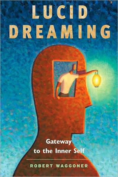 Cover for Waggoner, Robert (Robert Waggoner) · Lucid Dreaming: Gateway to the Inner Self (Paperback Book) (2008)