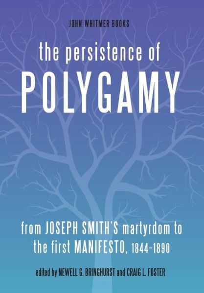 Cover for Newell G Bringhurst · The Persistence of Polygamy: from Joseph Smith's Martyrdom to the First Manifesto, 1844-1890 (Hardcover Book) (2013)