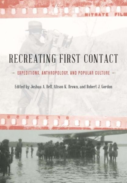 Recreating First Contact: Expeditions, Anthropology, and Popular Culture - Joshua a Bell - Livros - Smithsonian Books - 9781935623144 - 25 de junho de 2013