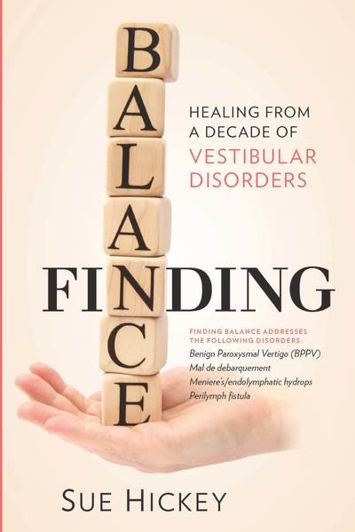 Cover for Sue Hickey · Finding Balance: Healing From A Decade of Vestibular Disorders (Taschenbuch) (2011)