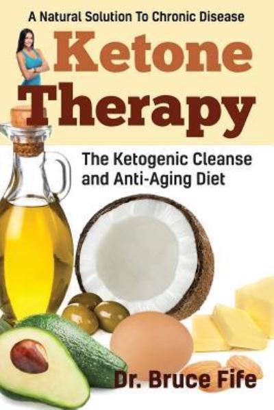 Ketone Therapy - Bruce Fife - Livros - Piccadilly Books, Ltd. - 9781936709144 - 20 de setembro de 2017