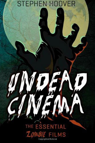 Undead Cinema: the Essential Zombie Films - Stephen Hoover - Kirjat - Stephen Hoover - 9781941084144 - lauantai 12. huhtikuuta 2014