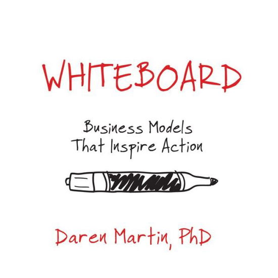 Cover for Daren Martin · Whiteboard: Business Models That Inspire Action (Paperback Book) (2016)