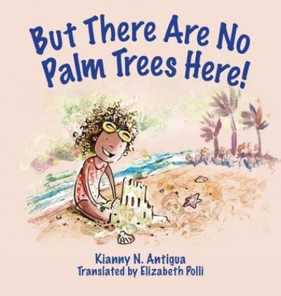 Cover for Kianny Antigua · But There Are No Palm Trees Here! (Hardcover Book) (2020)