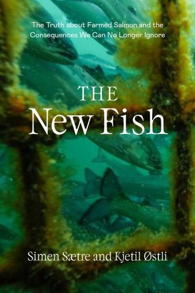 Cover for Simen Saetre · The New Fish: The Truth about Farmed Salmon and the Consequences We Can No Longer Ignore (Taschenbuch) (2023)