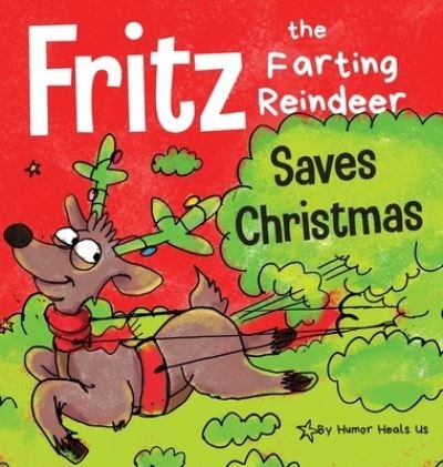 Cover for Humor Heals Us · Fritz the Farting Reindeer Saves Christmas: A Story About a Reindeer's Superpower - Farting Adventures (Gebundenes Buch) (2020)