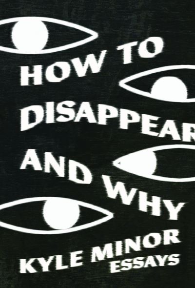 How to Disappear and Why - Kyle Minor - Books - Sarabande Books, Incorporated - 9781956046144 - October 10, 2024