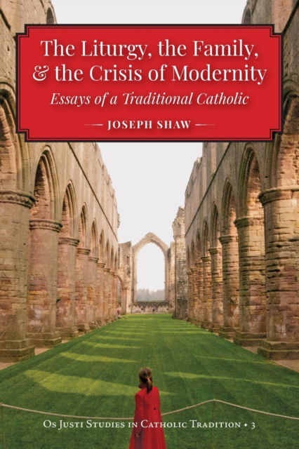 Cover for Joseph Shaw · And the Crisis of Modernity  the Liturgy, the Family (Pocketbok) (2023)