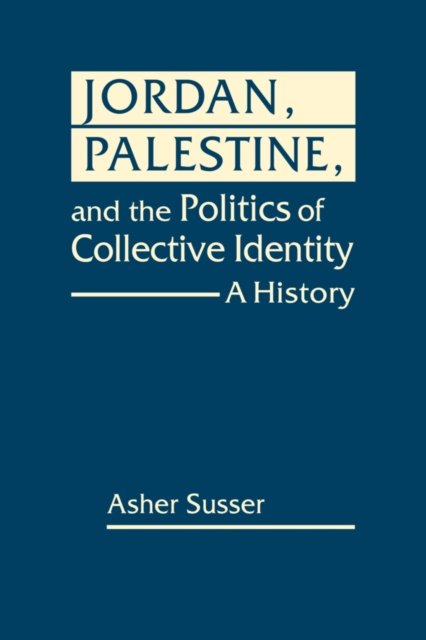 Cover for Asher Susser · Jordan, Palestine, and the Politics of Collective Identity: A History (Gebundenes Buch) (2024)