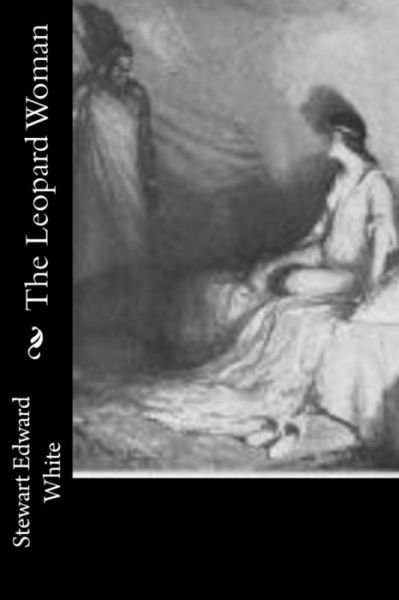 Cover for Stewart Edward White · The Leopard Woman (Paperback Book) (2017)