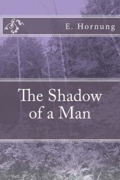 The Shadow of a Man - E W Hornung - Livres - Createspace Independent Publishing Platf - 9781984232144 - 9 février 2018