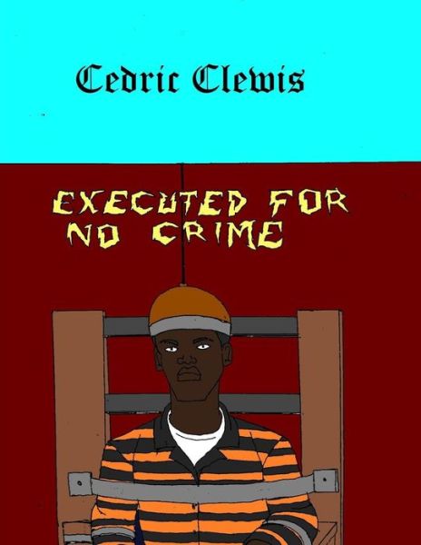 Cover for Cedric Antwan Clewis · Executed For No Crime (Paperback Book) (2018)