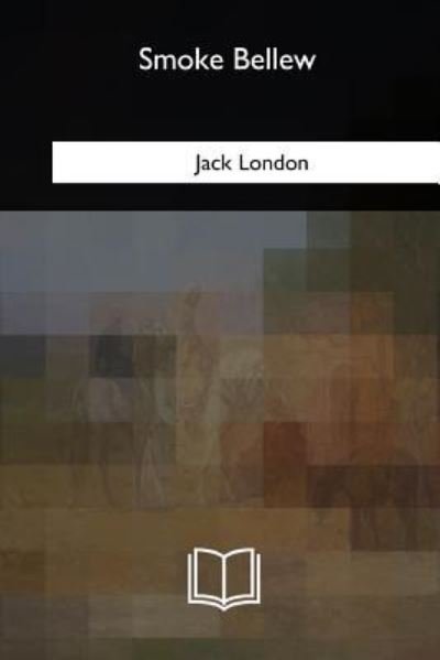 Smoke Bellew - Jack London - Bücher - Createspace Independent Publishing Platf - 9781986944144 - 15. Mai 2018