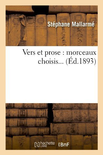 Vers et Prose: Morceaux Choisis... (Ed.1893) (French Edition) - Stephane Mallarme - Books - HACHETTE LIVRE-BNF - 9782012631144 - May 1, 2012