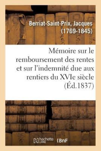 Cover for Berriat-Saint-Prix-J · Memoire Sur Le Remboursement Des Rentes Et Sur l'Indemnite Due Aux Rentiers Du Xvie Siecle (Paperback Book) (2018)