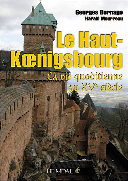 Cover for Georges Bernage · Le Haut-Koenigsbourg: La Vie Quotidienne Au Xve Siecle (Hardcover Book) (2011)