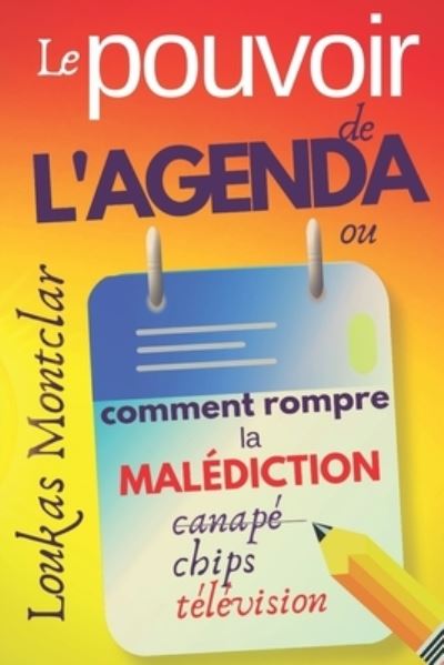 Cover for Loukas Montclar · LE POUVOIR DE L'AGENDA (ou comment rompre la malediction canape - chips - television) (Paperback Book) (2019)