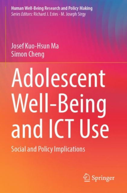 Cover for Josef Kuo-Hsun Ma · Adolescent Well-Being and ICT Use: Social and Policy Implications - Human Well-Being Research and Policy Making (Paperback Book) [2022 edition] (2023)
