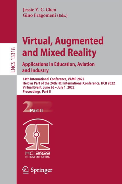 Cover for Virtual, Augmented and Mixed Reality: Applications in Education, Aviation and Industry: 14th International Conference, VAMR 2022, Held as Part of the 24th HCI International Conference, HCII 2022, Virtual Event, June 26 – July 1, 2022, Proceedings, Part II (Paperback Book) [1st ed. 2022 edition] (2022)