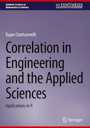 Cover for Rajan Chattamvelli · Correlation in Engineering and the Applied Sciences: Applications in R - Synthesis Lectures on Mathematics &amp; Statistics (Hardcover Book) [2024 edition] (2024)