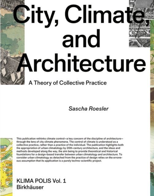 Sascha Roesler · City, Climate, and Architecture: A Theory of Collective Practice - Klima Polis (Hardcover Book) (2022)