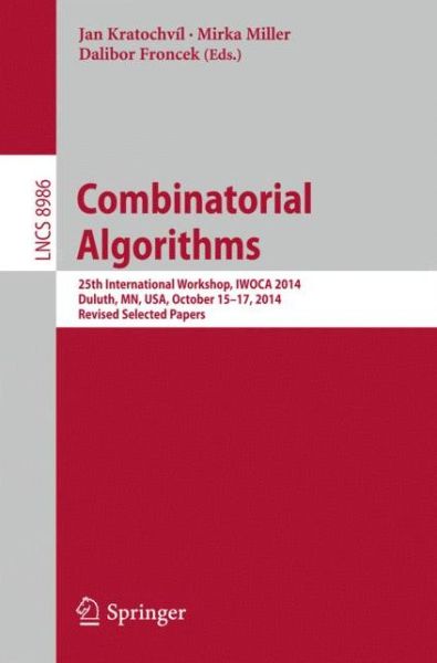 Cover for Kratochvil Jan · Combinatorial Algorithms: 25th International Workshop, IWOCA 2014, Duluth, MN, USA, October 15-17, 2014, Revised Selected Papers - Lecture Notes in Computer Science (Paperback Book) [2015 edition] (2015)