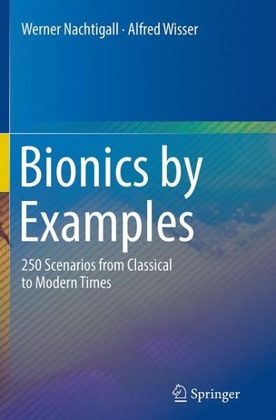 Werner Nachtigall · Bionics by Examples: 250 Scenarios from Classical to Modern Times (Paperback Book) [Softcover reprint of the original 1st ed. 2015 edition] (2016)