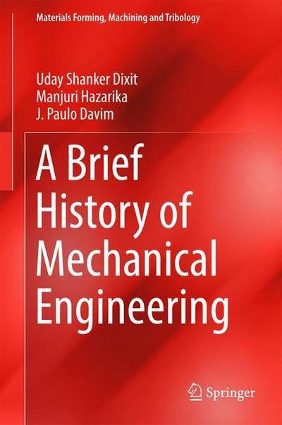 Cover for Uday Shanker Dixit · A Brief History of Mechanical Engineering - Materials Forming, Machining and Tribology (Hardcover Book) [1st ed. 2017 edition] (2016)