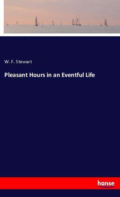 Cover for Stewart · Pleasant Hours in an Eventful L (Book)