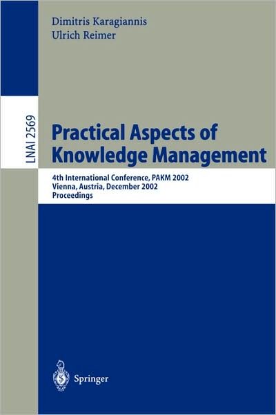 Cover for U Reimer · Practical Aspects of Knowledge Management: 4th International Conference, PAKM 2002, Vienna, Austria, December 2-3, 2002, Proceedings - Lecture Notes in Computer Science (Taschenbuch) [2002 edition] (2002)