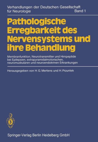 Pathologische Erregbarkeit Des Nervensystems Und Ihre Behandlung: Membranfunktion, Neurotransmitter Und Hirnpeptide Bei Epilepsien, Extrapyramidalmotorischen, Neuromuskularen Und Neuroendokrinen Erkrankungen - Verhandlungen Der Deutschen Gesellschaft Fur  - H G Mertens - Kirjat - Springer-Verlag Berlin and Heidelberg Gm - 9783540102144 - torstai 8. tammikuuta 1981