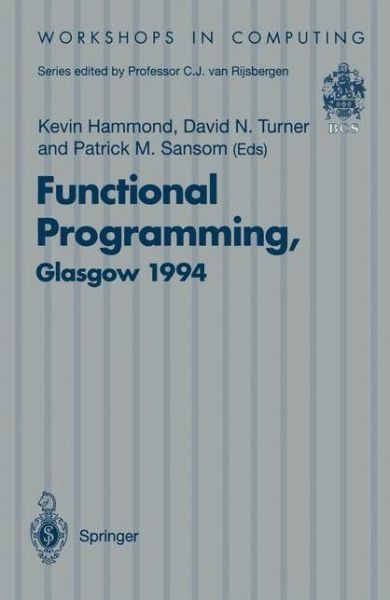 Functional Programming, Glasgow 1994: Proceedings of the 1994 Glasgow Workshop on Functional Programming, Ayr, Scotland, 12-14 September 1994 - Workshops in Computing - Kevin Hammond - Livros - Springer-Verlag Berlin and Heidelberg Gm - 9783540199144 - 21 de março de 1995