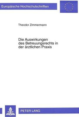 Cover for Zimmermann Theodor Zimmermann · Die Auswirkungen des Betreuungsrechts in der aerztlichen Praxis: Einwilligung, Vormundschaftsgerichtliche Genehmigung, Forschung (Paperback Bog) (1997)