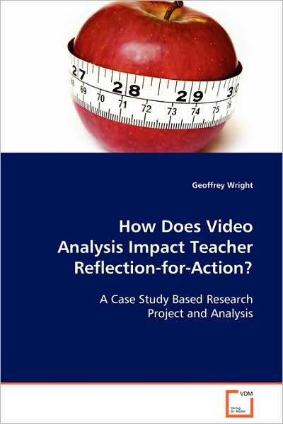 How Does Video Analysis Impact Teacher Reflection-for-action? - Geoffrey Wright - Books - VDM Verlag - 9783639088144 - December 4, 2008