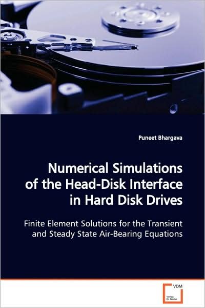 Cover for Puneet Bhargava · Numerical Simulations of the Head-disk Interface in Hard Disk Drives: Finite Element Solutions for the Transient and Steady State Air-bearing Equations (Pocketbok) (2009)