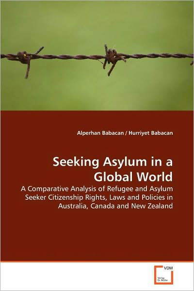 Cover for Alperhan Babacan · Seeking Asylum in a Global World: a Comparative Analysis of Refugee and Asylum Seeker Citizenship Rights, Laws and Policies in Australia, Canada and New Zealand (Taschenbuch) (2009)
