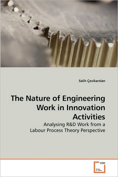 Cover for Salih Çevikarslan · The Nature of Engineering Work in Innovation Activities: Analysing R (Paperback Book) (2010)