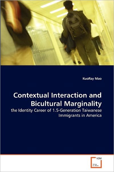 Cover for Kuoray Mao · Contextual Interaction and Bicultural Marginality: the Identity Career of 1.5-generation Taiwanese Immigrants in America (Paperback Bog) (2011)