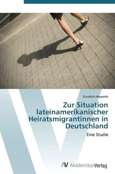 Cover for Hepperle Gundula · Zur Situation Lateinamerikanischer Heiratsmigrantinnen in Deutschland (Pocketbok) (2012)