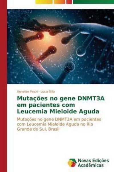 Cover for Pezzi Annelise · Mutacoes No Gene Dnmt3a Em Pacientes Com Leucemia Mieloide Aguda (Paperback Book) (2015)
