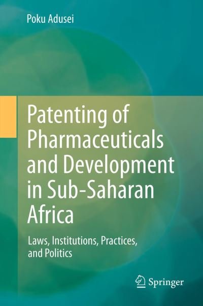 Cover for Poku Adusei · Patenting of Pharmaceuticals and Development in Sub-Saharan Africa: Laws, Institutions, Practices, and Politics (Gebundenes Buch) [2013 edition] (2012)