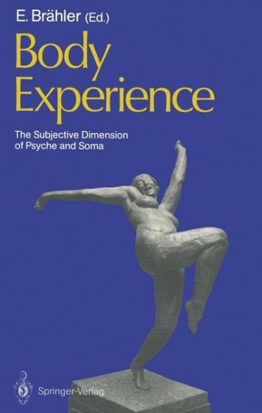 Cover for Elmar Br Hler · Body Experience: The Subjective Dimension of Psyche and Soma Contributions to Psychosomatic Medicine (Pocketbok) [Softcover reprint of the original 1st ed. 1988 edition] (2011)