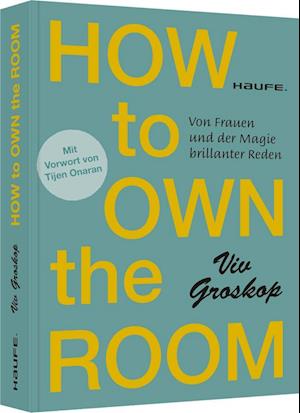 Cover for Viv Groskop · How to own the room: Von Frauen und der Magie brillanter Reden (Haufe Fachbuch) (Book) (2022)